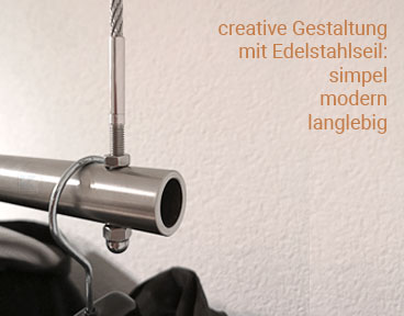 mit Edelstahlseilen sind creative Gestaltungsideen umsetzbar, hier das Beispiel einer abgehÃ¤ngten Garderobenstange